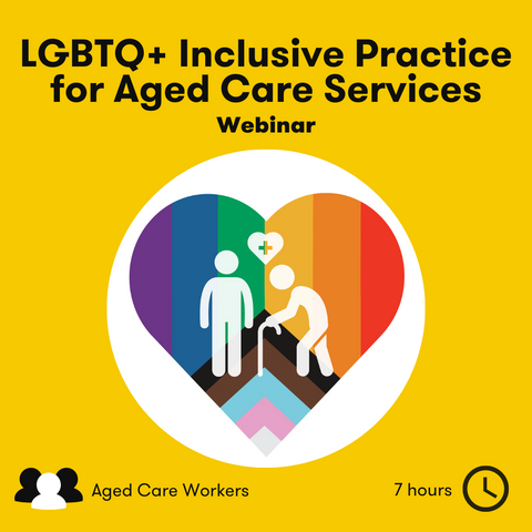 LGBTQ+ Inclusive Practice for Aged Care Services Webinar
